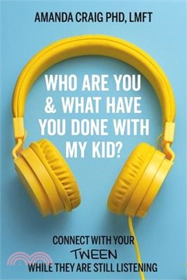 Who Are You & What Have You Done with My Kid?: Connect with Your Tween While They Are Still Listening