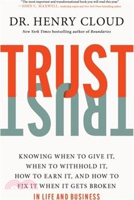 Trust: Knowing When to Give It, When to Withhold It, How to Earn It, and How to Fix It When It Gets Broken