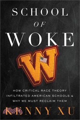 School of Woke: How Critical Race Theory Infiltrated American Schools and Why We Must Reclaim Them