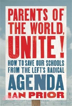 Parents of the World, Unite!: How to Save Our Schools from the Left's Radical Agenda