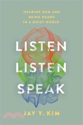 Listen, Listen, Speak: Hearing God and Being Heard in a Noisy World