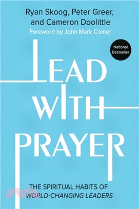 Lead with Prayer：The Spiritual Habits of World-Changing Leaders