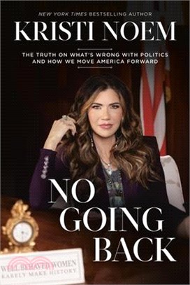 No Going Back: The Truth on What's Wrong with Politics and How We Move America Forward