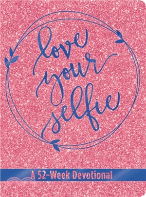 Love Your Selfie (Glitter LeatherLuxe (R) Devotional)：A 52-Week Devotional