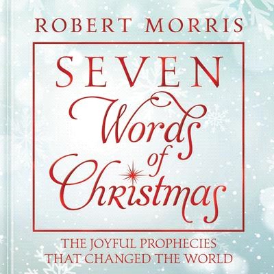 Seven Words of Christmas ― The Joyful Prophecies That Changed the World