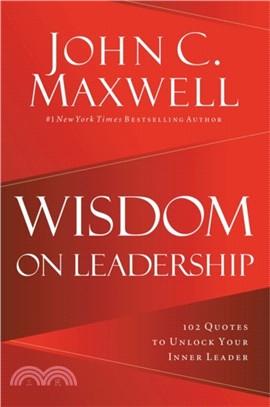 Wisdom on Leadership：102 Quotes to Unlock Your Potential to Lead