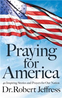 Praying for America：40 Inspiring Stories and Prayers for Our Nation