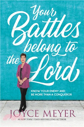 Your Battles Belong to the Lord: Know Your Enemy and Be More Than a Conqueror