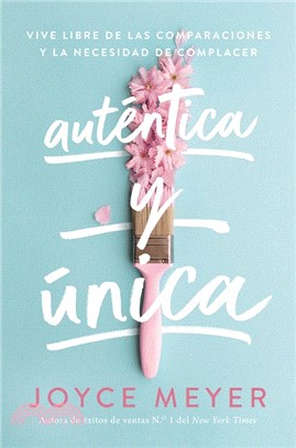 Auténtica Y Única: Viva Libre de Las Comparaciones Y La Necesidad de Complacer