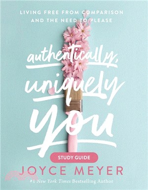 Authentically, Uniquely You Study Guide: Living Free from Comparison and the Need to Please