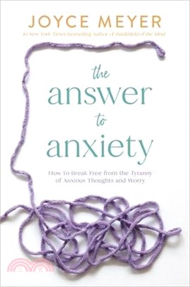 The Answer to Anxiety: How to Break Free from the Tyranny of Anxious Thoughts and Worry