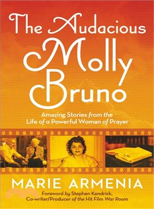 The audacious Molly Bruno :amazing stories from the life of a powerful woman of prayer /
