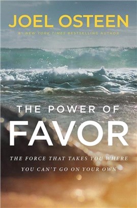 The Power of Favor：Unleashing the Force That Will Take You Where You Can't Go on Your Own