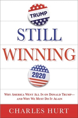 Still Winning：Why America Went All In on Donald Trump-And Why We Must Do It Again