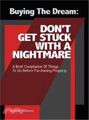 Buying the Dream ― Don Get Stuck With a Nightmare: a Brief Compilation of Things to Do Before Purchasing Property