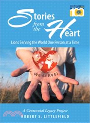 Stories from the Heart ― Lions Serving the World One Person at a Time: a Centennial Legacy Project