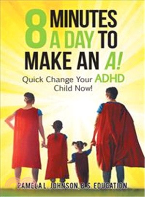 8 Minutes a Day to Make an A! ― Quick Change Your ADHD Child Now!