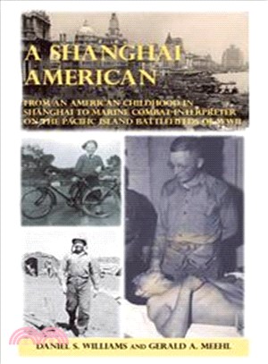 A Shanghai American ― From an American Childhood in Shanghai to Marine Combat Interpreter on the Pacific Island Battlefields of Wwii