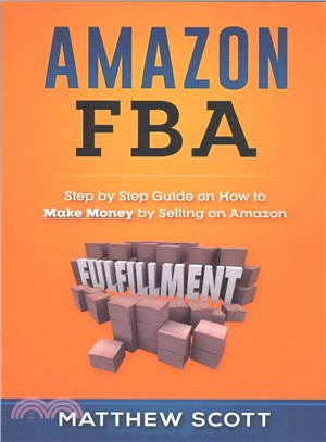Amazon Fba ― Step by Step Guide on How to Make Money by Selling on Amazon