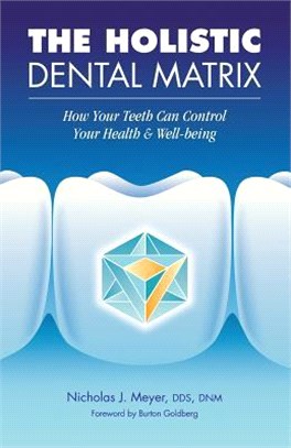 The Holistic Dental Matrix ― How Teeth Can Control Your Health & Well-being