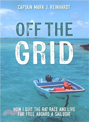 Off the Grid ― How I Quit the Rat Race and Live for Free Aboard a Sailboat
