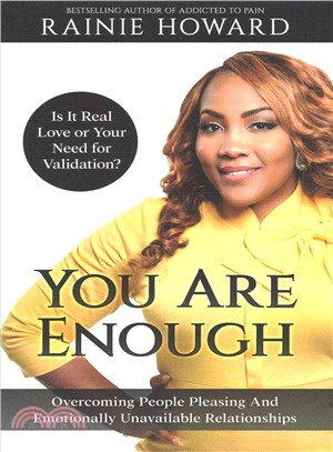 You Are Enough ― Is It Love or Your Need for Validation?: Overcoming People Pleasing and Emotionally Unavailable Relationships