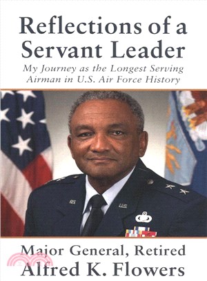 Reflections of a Servant Leader ― My Journey As the Longest Serving Airman in U. S. Air Force History