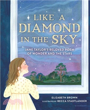 Like a diamond in the sky :Jane Taylor's beloved poem of wonder and the stars /
