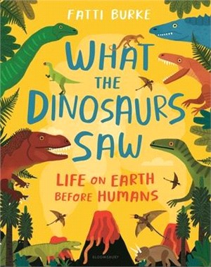 What the dinosaurs saw :life on Earth before humans /