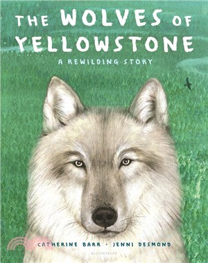 The wolves of Yellowstone :a rewilding story /
