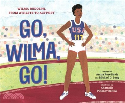 Go, Wilma, Go!: Wilma Rudolph, from Athlete to Activist