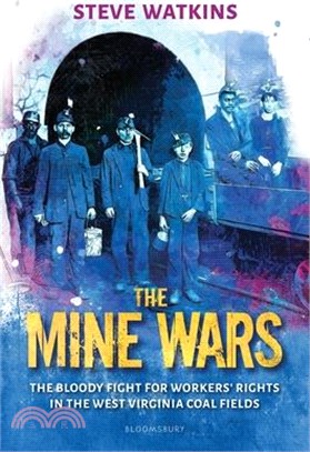 The Mine Wars: The Bloody Fight for Workers' Rights in the West Virginia Coal Fields