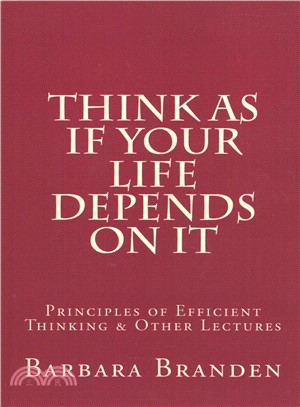 Think As If Your Life Depends on It ― Principles of Efficient Thinking and Other Lectures