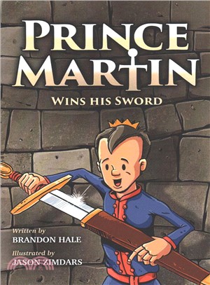 Prince Martin Wins His Sword ― A Classic Tale About a Boy Who Learns the True Meaning of Courage, Grit, and Friendship