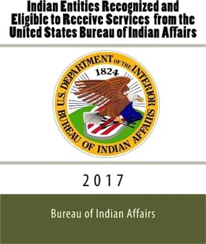 Indian Entities Recognized and Eligible to Receive Services from the United States Bureau of Indian Affairs ― 2017