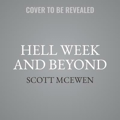 Hell Week and Beyond Lib/E: The Making of a Navy Seal