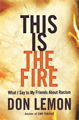 This Is the Fire: What I Say to My Friends about Racism