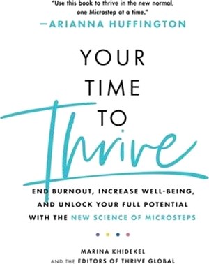 Your Time to Thrive: End Burnout, Increase Well-Being, and Unlock Your Full Potential with the New Science of Microsteps