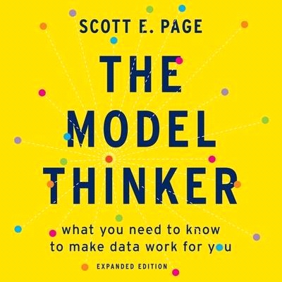 The Model Thinker: What You Need to Know to Make Data Work for You