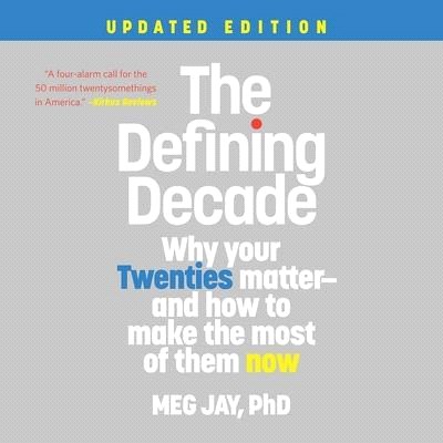 The Defining Decade Lib/E: Why Your Twenties Matter--And How to Make the Most of Them Now