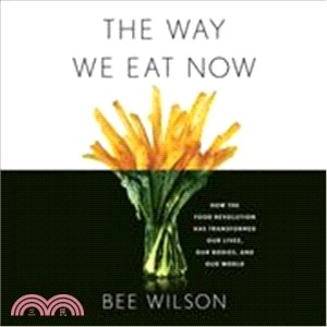 The Way We Eat Now ― How the Food Revolution Has Transformed Our Lives, Our Bodies, and Our World