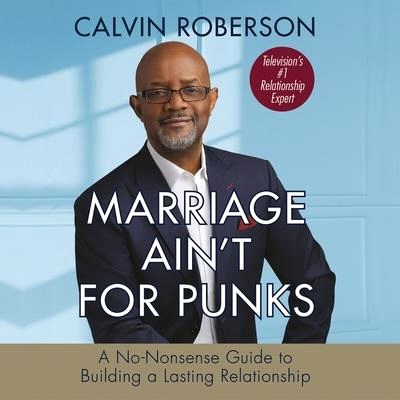 Marriage Ain't for Punks: A No-Nonsense Guide to Building a Lasting Relationship