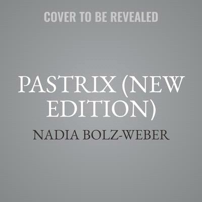 Pastrix (New Edition): Pastrix: The Cranky, Beautiful Faith of a Sinner & Saint (New Edition)