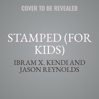 Stamped (for Kids) Lib/E: Racism, Antiracism, and You