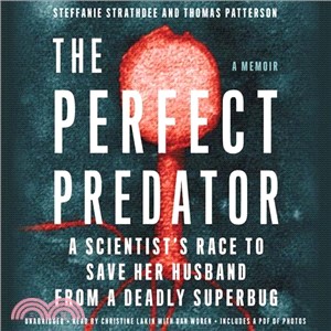 The Perfect Predator ― A Scientist's Race to Save Her Husband from a Deadly Superbug; a Memoir