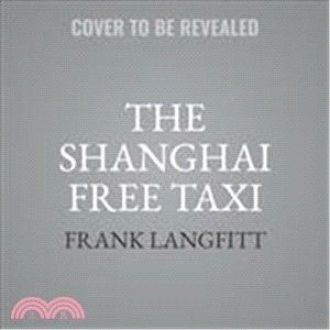 The Shanghai Free Taxi ― Journeys With the Hustlers and Rebels of the New China