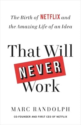 That Will Never Work ― The Birth of Netflix and the Amazing Life of an Idea