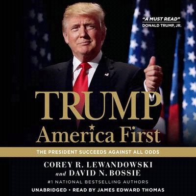 Trump: America First Lib/E: The President Succeeds Against All Odds