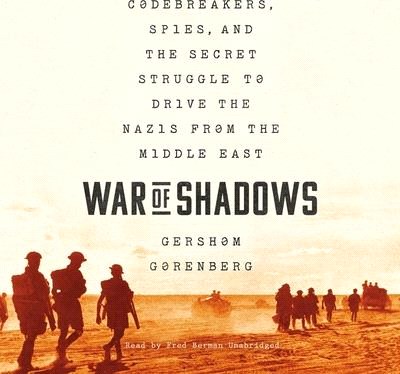 War of Shadows: Codebreakers, Spies, and the Secret Struggle to Drive the Nazis from the Middle East