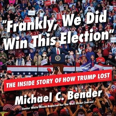 Frankly, We Did Win This Election Lib/E: The Inside Story of How Trump Lost